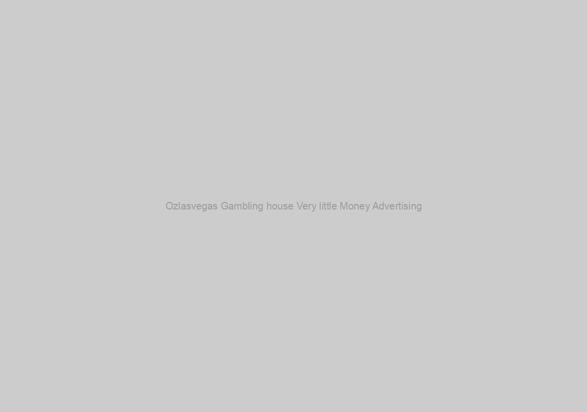 Ozlasvegas Gambling house Very little Money Advertising
